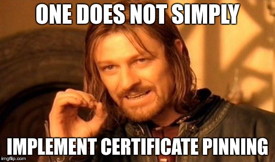 One does not simply implement certificate pinning
